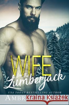 Wife for the Lumberjack: A Single Dad Mountain Man Romance Ambrielle Kirk 9781091239937 Independently Published