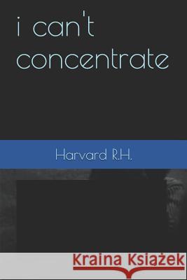 i can't concentrate Harvard R 9781091245334 Independently Published