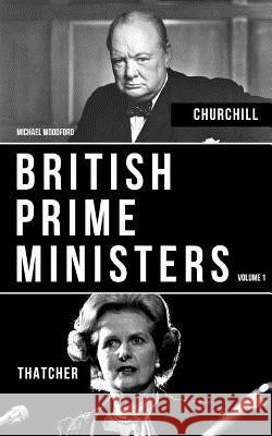 British Prime Ministers Volume 1: Margaret Thatcher and Winston Churchill Michael Woodford 9781091248762