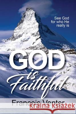 God is Faithful: See God for who He really is Venter, Francois 9781091255852