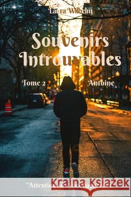 Souvenirs Introuvables: Tome 2: Antoine Laura Wilhelm 9781091262607