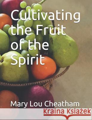 Cultivating the Fruit of the Spirit Mary Lou Cheatham 9781091264748