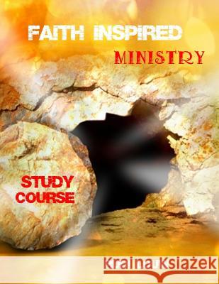 Faith Inspired Ministry Study Course: Helping People to Fully Appreciate and Fully Appropriate the Truth of the Gospel in Their Heart, and in Their Li Rudi Louw 9781091266063