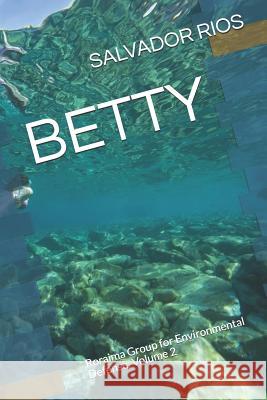 Betty: Roraima Group for Environmental Defense, Volume 2 Salvador Rios 9781091268265 Independently Published