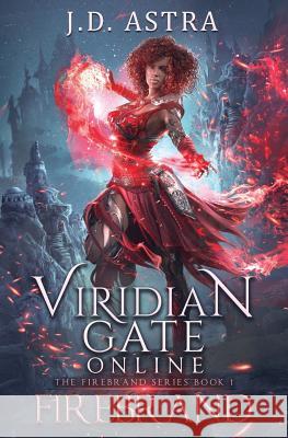 Viridian Gate Online: Firebrand: A Litrpg Adventure James Hunter J. D. Astra 9781091269811 Independently Published