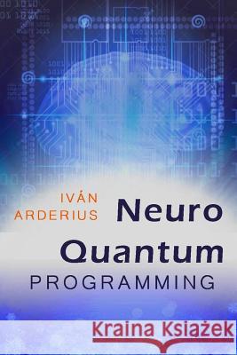Neuro Quantum Programming Ivan Arderius 9781091270084 Independently Published