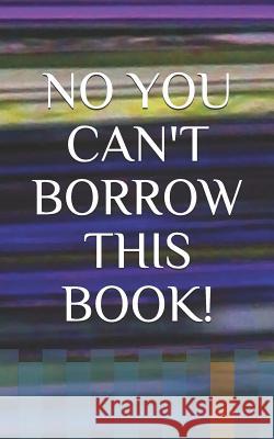 No You Can't Borrow This Book! Lenny Larue 9781091273566 Independently Published