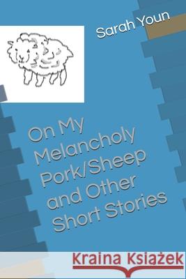 My Melancholy Pork/Sheep and Other Short Stories Sarah Youn 9781091280823