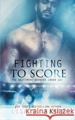 Fighting to Score Lisa B. Kamps 9781091284791 Independently Published