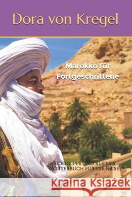 Marokko für Fortgeschrittene: Insidertipps und kleines Wörterbuch für die Reise Von Kregel, Dora 9781091284982 Independently Published