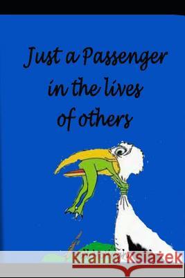 Just a Passenger in the Lives of Others Bill McHugh 9781091291515 Independently Published