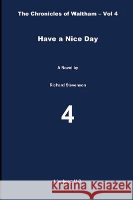 Have a Nice Day: The Chronicles of Waltham - Vol. 4 Richard Stevenson 9781091295049