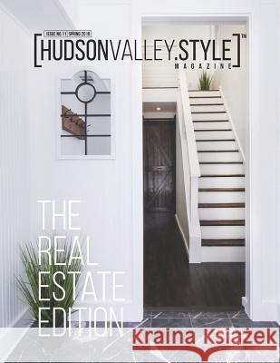 Hudson Valley Style Magazine - Spring 2019: The Real Estate Edition Dino Alexander Maxwell L. Alexander 9781091297661 Independently Published