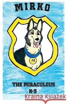 Mirko The Miraculous K-9 Byrd, Erica, Gonzales, Bridgette Palmer, Barton, Angela 9781091300668