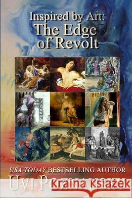 Inspired by Art: The Edge of Revolt Uvi Poznansky 9781091306158 Independently Published