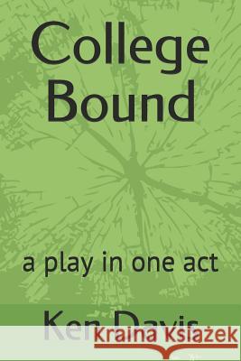 College Bound: A Play in One Act Ken Davis 9781091315747 Independently Published