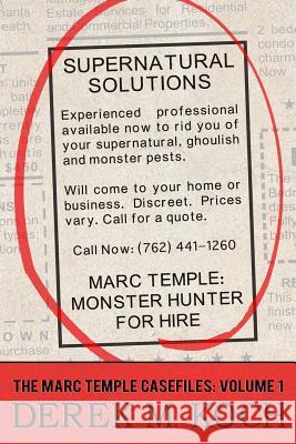 Monster Hunter for Hire (Supernatural Solutions: The Marc Temple Casefiles - Volume 1) Derek M. Koch 9781091334601 Independently Published