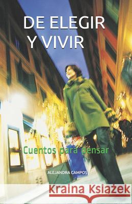 de Elegir Y Vivir: Cuentos Para Pensar Alejandra Campos 9781091357983 Independently Published