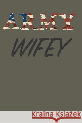 Army Wifey Army Wifey 9781091359123 Independently Published