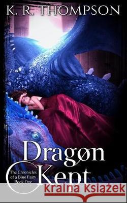 Dragon Kept K. R. Thompson 9781091375086 Independently Published