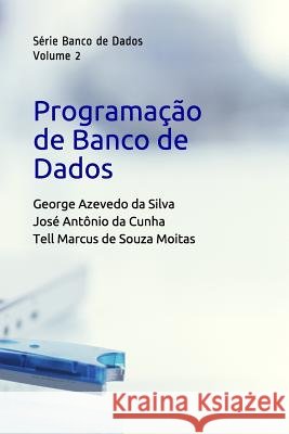 Programação de Banco de Dados: Conteúdo Didático Cunha, Jose Antonio Da, Silva, George Azevedo Da, Moitas, Tell Marcus de Souza 9781091375901