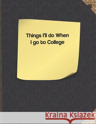 Things I'll Do When I Go to College Lisa Russell 9781091379534 Independently Published