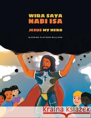 Wira Saya Nabi Isa/Jesus My Hero: Malay Bilingual Translation Mariia Horelyk Michael Williams Rohana Yahya 9781091392465