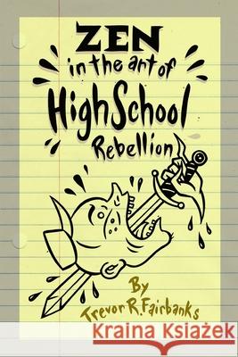 Zen in the Art of High School Rebellion Paul Chatem Trevor R. Fairbanks 9781091395183