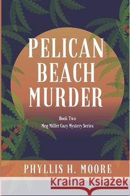 Pelican Beach Murder: Book Two in the Meg Miller Cozy Mystery Series Phyllis H. Moore 9781091399402