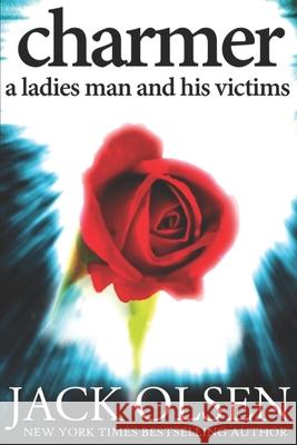 Charmer: A Ladies Man and His Victims Jack Olsen 9781091400757 Independently Published