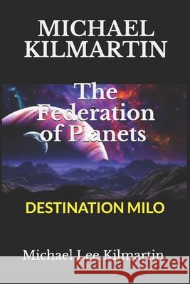 MICHAEL KILMARTIN The Federation of Planets: Episode One Michael Lee Kilmartin 9781091405097 Independently Published