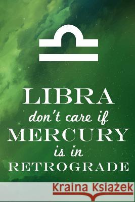 Libra Don't Care If Mercury Is in Retrograde Farfam Designs 9781091411654 Independently Published