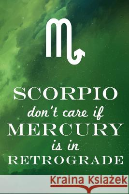 Scorpio Don't Care If Mercury Is in Retrograde Farfam Designs 9781091412132 Independently Published