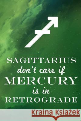 Sagittarius Don't Care If Mercury Is in Retrograde Farfam Designs 9781091412545 Independently Published