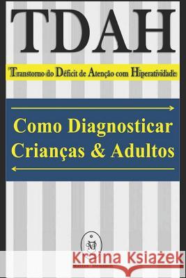 TDAH - Transtorno do Déficit de Atenção com Hiperatividade. Como Diagnosticar Crianças & Adultos Deminco, Marcus 9781091416659 Independently Published