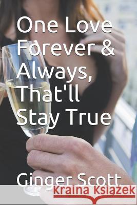 One Love Forever & Always, That'll Stay True Ginger Scott 9781091418295 Independently Published