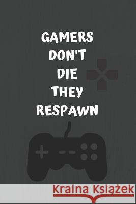 Gamers Don't Die They Respawn Ehj Finance 9781091440074 Independently Published