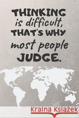 Thinking Is Difficult, That's Why Most People Judge. Ehj Finance 9781091441262 Independently Published