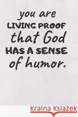 You Are Living Proof That God Has a Sense of Humor Ehj Finance 9781091442887 Independently Published