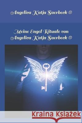 Meine Engel Rituale von Angelica Saerbeck: Engelenergie Saerbeck, Angelica 9781091443044 Independently Published