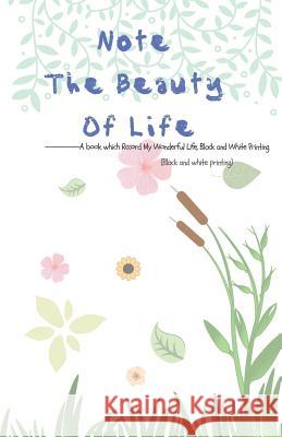 Note the Beauty of Life: A Book Which Rccord My Wonderful Life, Black and White Printing Grace Moore 9781091450868