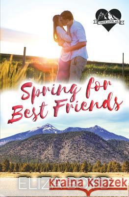 Spring for Best Friends: A Clean Small Town Romance Eliza Boyd 9781091454460 Independently Published