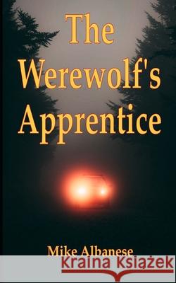 The Werewolf's Apprentice: A story of shifter revenge and survival Mike Albanese 9781091459625 Independently Published