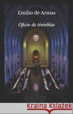 Oficio de tinieblas de Armas, Emilio 9781091465114 Independently Published