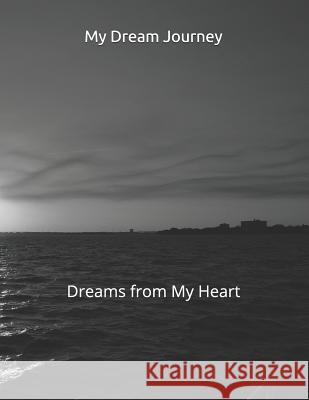 My Dream Journey: Dreams from My Heart Sammy Green 9781091470880 Independently Published