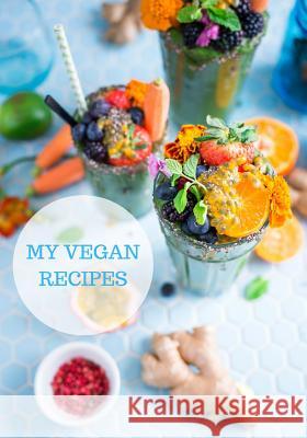 My Vegan Recipes: Pre Printed Recipe Pages and Room for Creativity Design Your Life Publishing 9781091470958