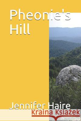 Pheonie's Hill Jennifer Reaves Haire 9781091473836 Independently Published