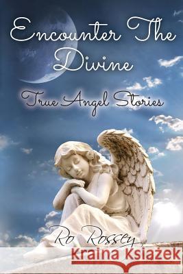 Encounter The Divine: True Angel Stories Rochelle Rossey 9781091475748