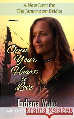 Open Your Heart to Love Indiana Wake 9781091476608 Independently Published