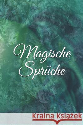 Magische Sprüche: Zauberbuch Zauber Zauberei Hexe Hexerei Zauberspruch Magie Magier Burlager, Claudia 9781091478756 Independently Published